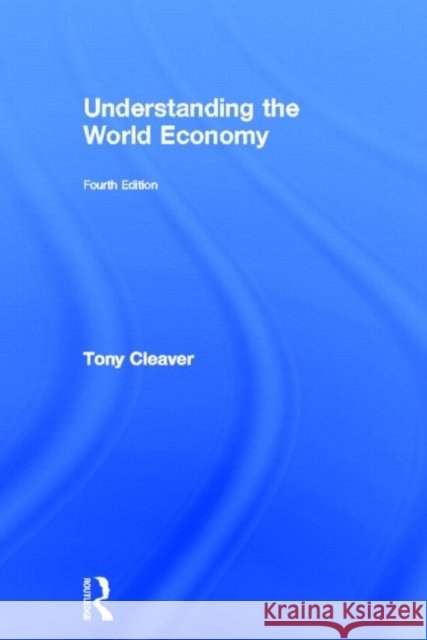 Understanding the World Economy Tony Cleaver 9780415681308