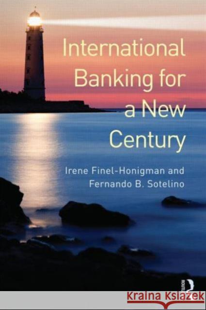 International Banking for a New Century Irene Finel-Honigman Fernando Sotelino 9780415681339