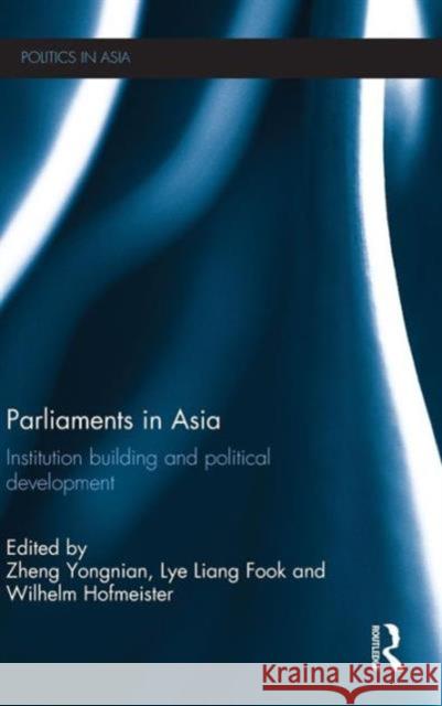 Parliaments in Asia: Institution Building and Political Development Yongnian, Zheng 9780415681582 Routledge