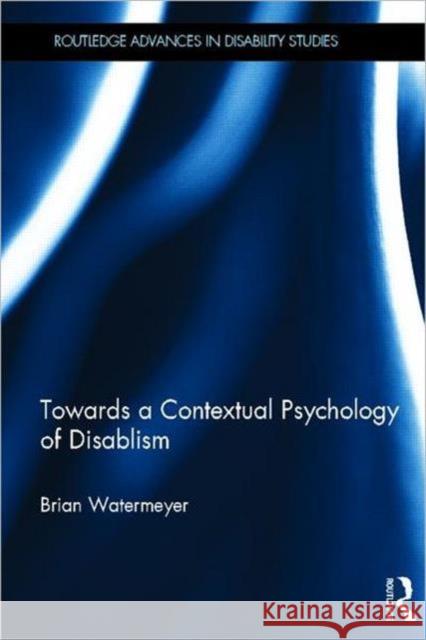 Towards a Contextual Psychology of Disablism Brian Watermeyer 9780415681605
