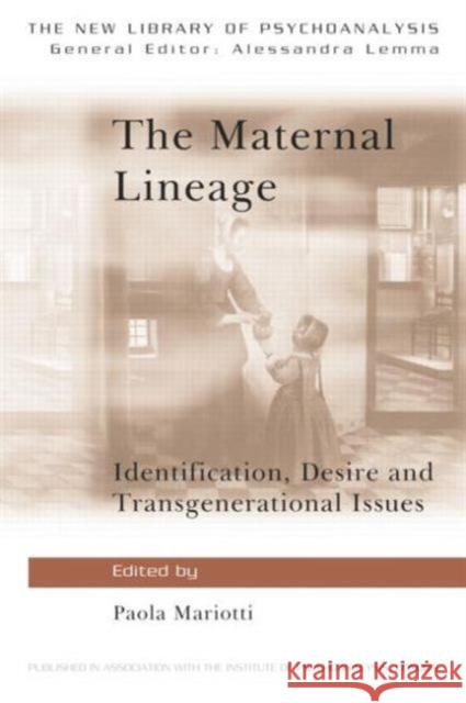 The Maternal Lineage: Identification, Desire and Transgenerational Issues Mariotti, Paola 9780415681643 Routledge