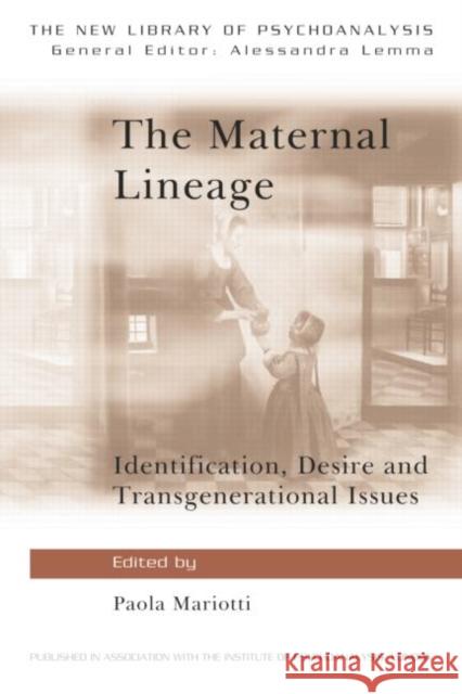 The Maternal Lineage: Identification, Desire and Transgenerational Issues Mariotti, Paola 9780415681650 0