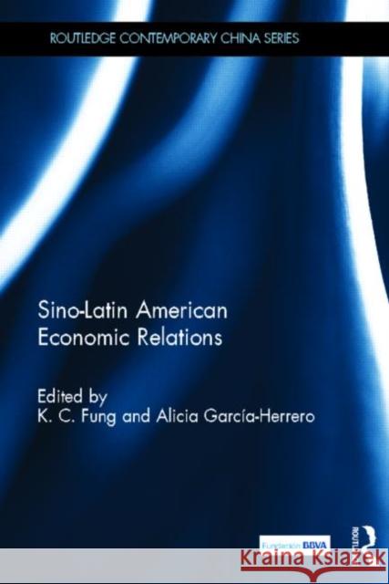 Sino-Latin American Economic Relations K. C. Fung Alicia Garci 9780415681728 Routledge