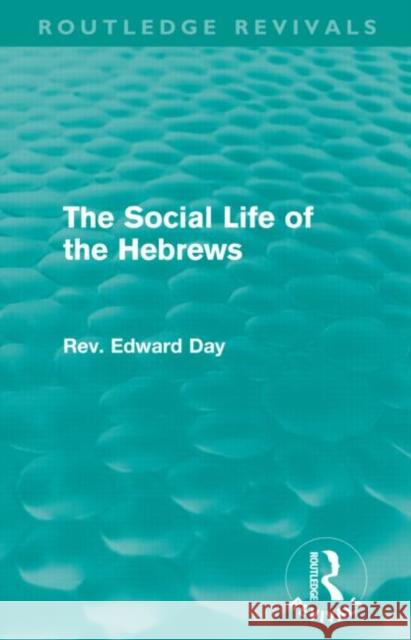 The Social Life of the Hebrews (Routledge Revivals) Day, Edward 9780415681803 Routledge