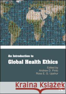 An Introduction to Global Health Ethics   9780415681834 Taylor & Francis Ltd