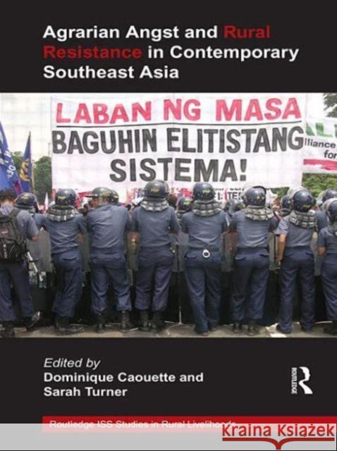 Agrarian Angst and Rural Resistance in Contemporary Southeast Asia Dominique Caouette 9780415681957