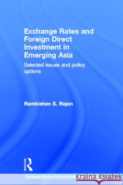 Exchange Rates and Foreign Direct Investment in Emerging Asia : Selected Issues and Policy Options Ramkishen Rajan 9780415682053