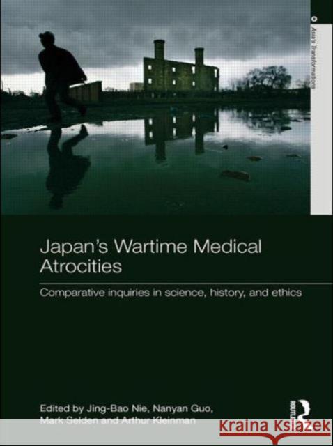 Japan's Wartime Medical Atrocities: Comparative Inquiries in Science, History, and Ethics Nie, Jing Bao 9780415682282 Routledge