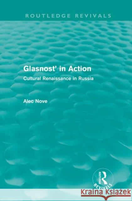 Glasnost' in Action : Cultural Renaissance in Russia Alec Nove 9780415682459 Routledge