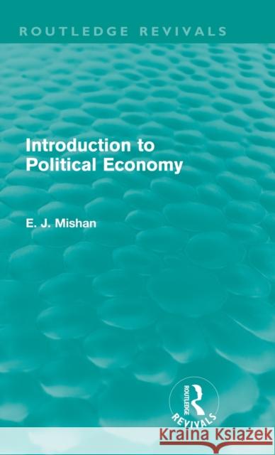 Introduction to Political Economy (Routledge Revivals) Mishan, E. J. 9780415682480