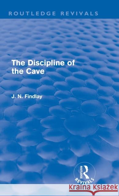 The Discipline of the Cave (Routledge Revivals) Findlay, John Niemeyer 9780415682510 Routledge