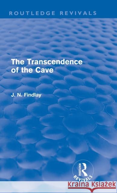 The Transcendence of the Cave (Routledge Revivals): Sequel to the Discipline of the Cave Findlay, John Niemeyer 9780415682527 Routledge