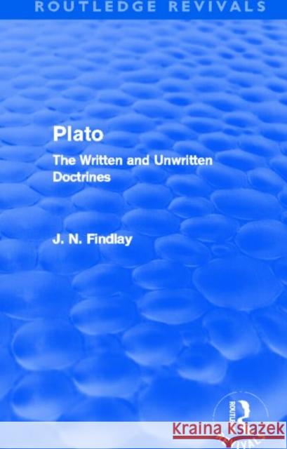 Plato : Plato: The Written and Unwritten Doctrines John Niemeyer Findlay 9780415682541 Routledge