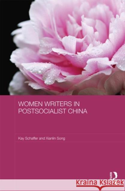 Women Writers in Postsocialist China Kay Schaffer Xianlin Song 9780415682749