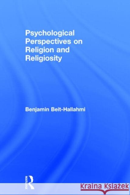 Psychological Perspectives on Religion and Religiosity Benjamin Beit-Hallahmi   9780415682862