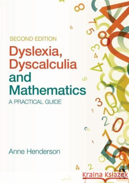 Dyslexia, Dyscalculia and Mathematics: A Practical Guide Henderson, Anne 9780415683111