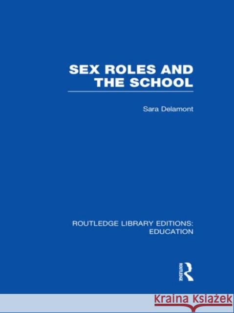 Sex Roles and the School Sara Delamont 9780415683586
