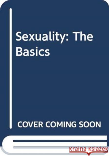 Sexuality: The Basics Kari (University of Washington-Bothell, USA) Lerum 9780415683838 Taylor & Francis Ltd