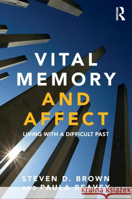 Vital Memory and Affect: Living with a difficult past Brown, Steven 9780415684019