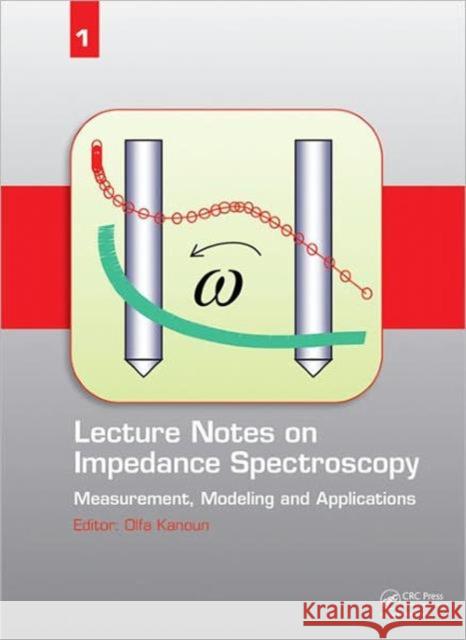 Lecture Notes on Impedance Spectroscopy: Measurement, Modeling and Applications, Volume 1 Kanoun, Olfa 9780415684057