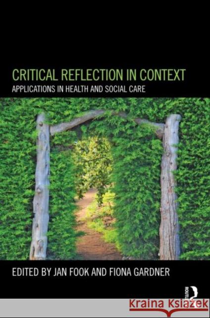 Critical Reflection in Context: Applications in Health and Social Care Fook, Jan 9780415684255 0