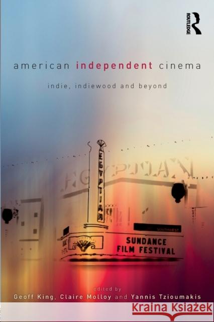 American Independent Cinema: Indie, Indiewood and Beyond King, Geoff 9780415684293