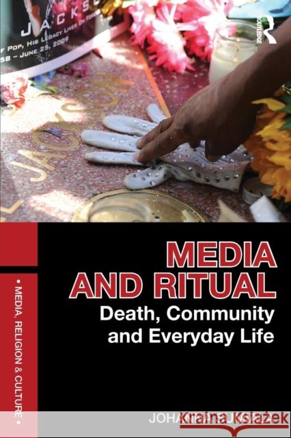 Media and Ritual : Death, Community and Everyday Life Johanna Sumiala 9780415684330