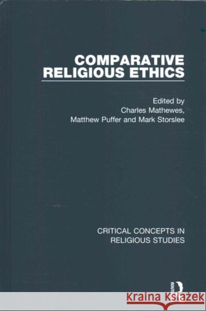 Comparative Religious Ethics Charles Mathewes Matthew Puffer Mark Storslee 9780415684484 Routledge