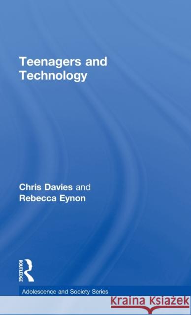 Teenagers and Technology Chris Davies Rebecca Eynon 9780415684576 Routledge
