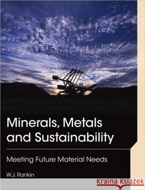 Minerals, Metals and Sustainability: Meeting Future Material Needs Rankin, William John 9780415684590