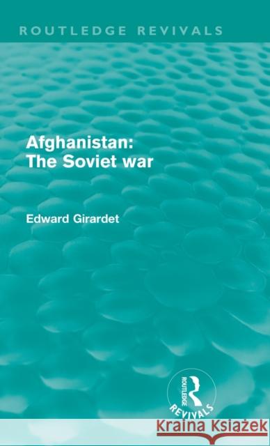Afghanistan: The Soviet War Ed Girardet 9780415684804 Routledge