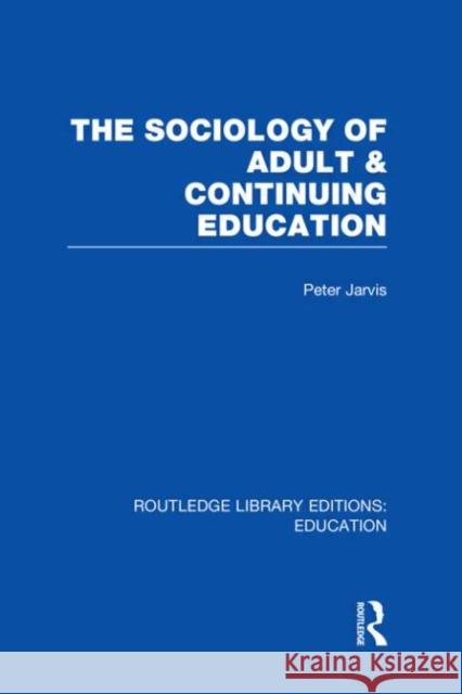 The Sociology of Adult & Continuing Education Peter Jarvis 9780415684859 Routledge