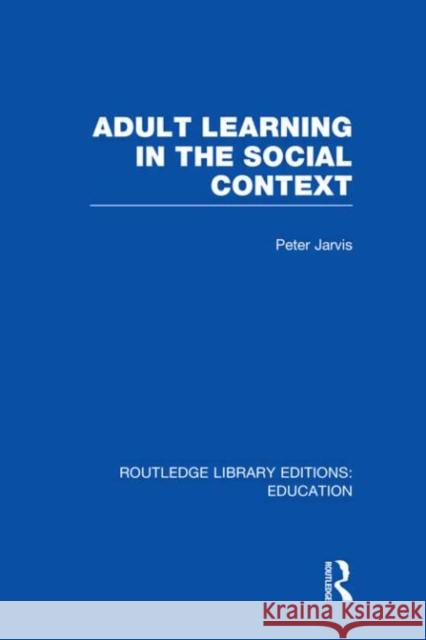 Adult Learning in the Social Context Peter Jarvis 9780415684866 Routledge