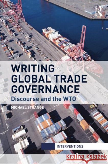Writing Global Trade Governance: Discourse and the Wto Strange, Michael 9780415685078 Routledge