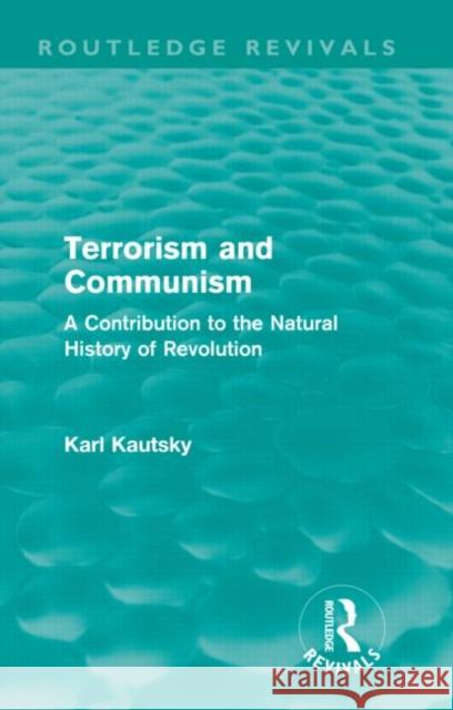Terrorism and Communism : A Contribution to the Natural History of Revolution Karl Kautsky 9780415685191 Routledge