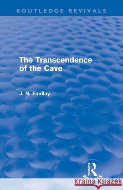 The Transcendence of the Cave (Routledge Revivals): Sequel to the Discipline of the Cave Findlay, John Niemeyer 9780415685412