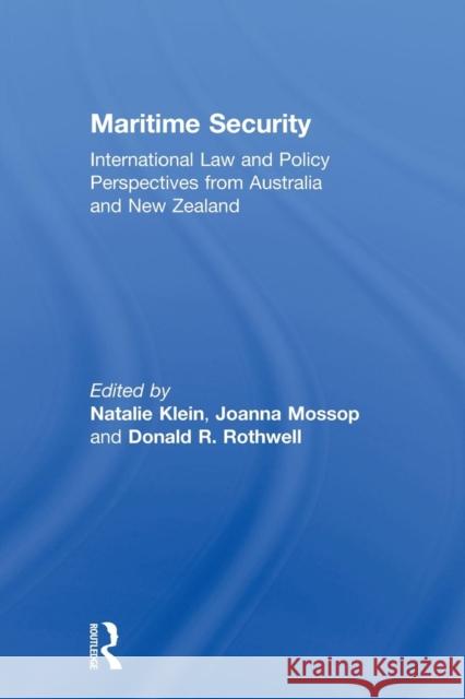 Maritime Security: International Law and Policy Perspectives from Australia and New Zealand Klein, Natalie 9780415685481 Routledge