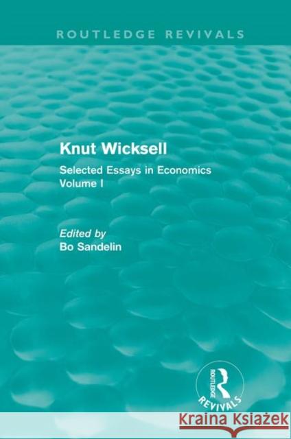 Knut Wicksell : Selected Essays in Economics, Volume 1 Bo Sandelin 9780415685511 Routledge