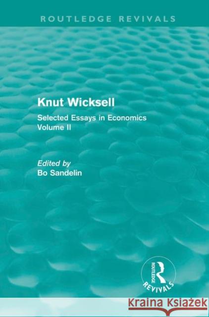 Knut Wicksell : Selected Essays in Economics, Volume 2 Bo Sandelin 9780415685535 Routledge