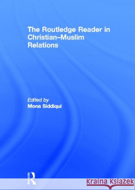 The Routledge Reader in Christian-Muslim Relations Mona Siddiqui 9780415685542