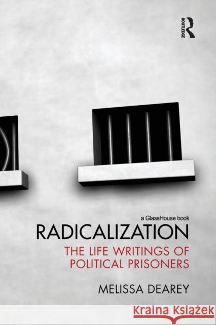 Radicalization: The Life Writings of Political Prisoners Dearey, Melissa 9780415685696