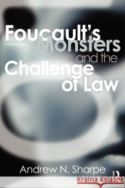 Foucault's Monsters and the Challenge of Law Andrew N. Sharpe 9780415685719 Routledge