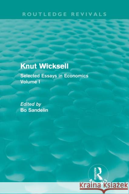 Knut Wicksell: Selected Essays in Economics, Volume 1 Sandelin, Bo 9780415685771 Routledge