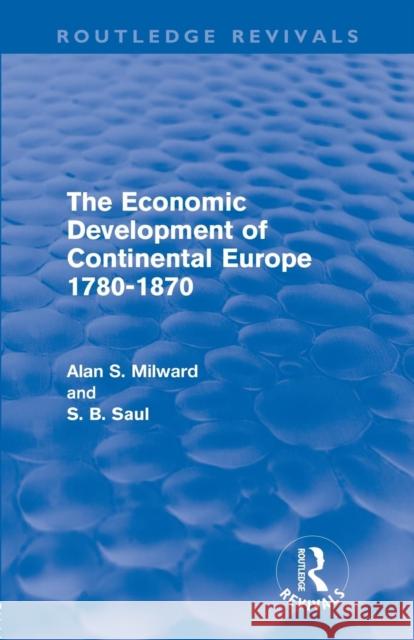 The Economic Development of Continental Europe 1780-1870 Alan S. Milward S. B. Saul  9780415685801 Routledge