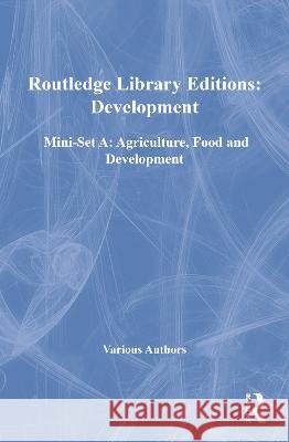 Routledge Library Editions: Development Mini-Set A: Agriculture, Food and Development Various 9780415685931 Taylor and Francis