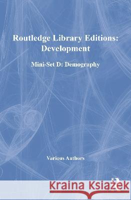 Routledge Library Editions: Development Mini-Set D: Demography Various 9780415685979 Taylor and Francis
