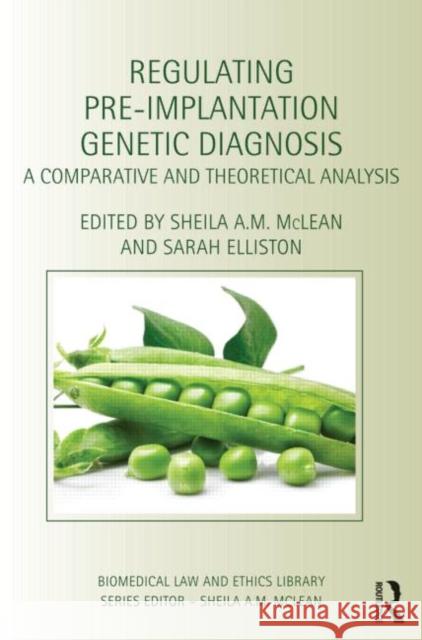 Regulating Pre-Implantation Genetic Diagnosis : A Comparative and Theoretical Analysis Sheila A Sarah Elliston 9780415686440 Routledge