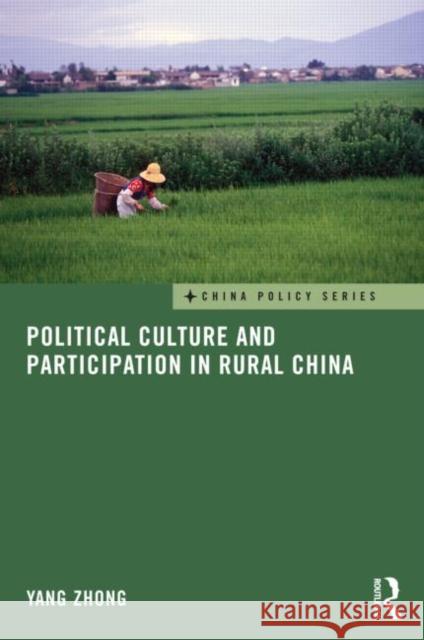 Political Culture and Participation in Rural China Yang Zhong 9780415686587 Routledge