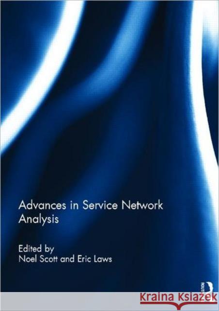 Advances in Service Network Analysis Noel Scott Eric Laws 9780415686648