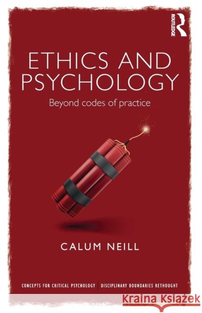Ethics and Psychology: Beyond Codes of Practice Neill, Calum 9780415686693 Psychology Press